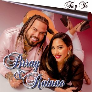 Brray Ft. RaiNao – Tú Y Yo